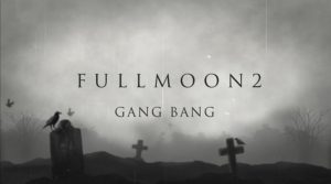 Full Moon 2 - Gangbang PREVIEW