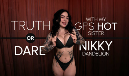 Truth or Dare with My GF's Hot Sister Nikky Dandelion [LifeSelector]